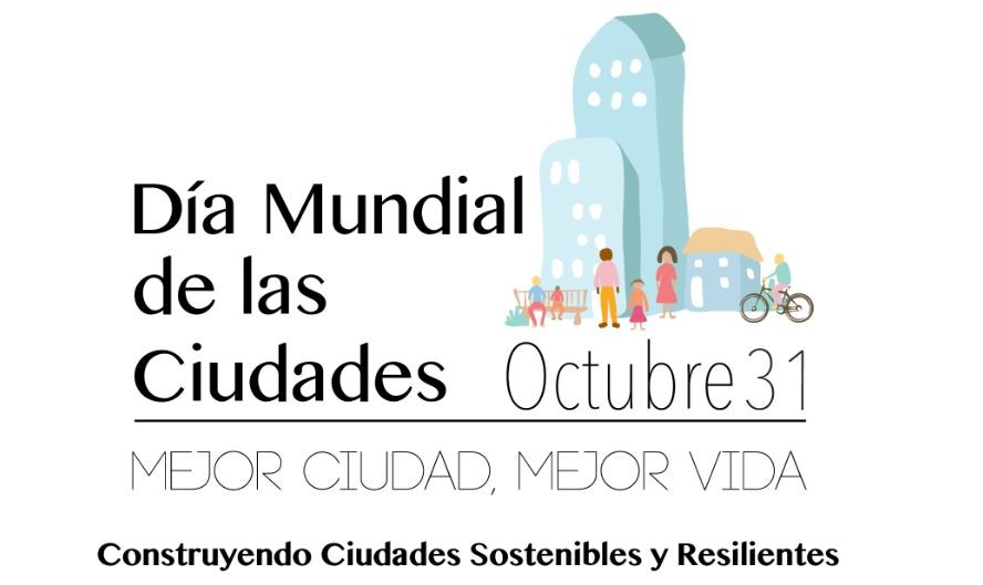 31 octubre | Día mundial de las ciudades: Mejor ciudad, mejor vida
