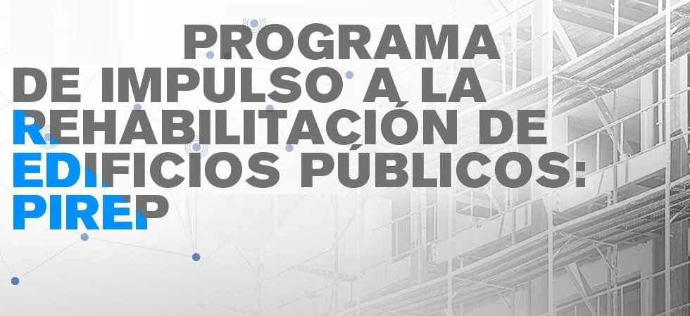 Convocatoria del Programa de Impulso a la Rehabilitación de Edificios Públicos, PIREP